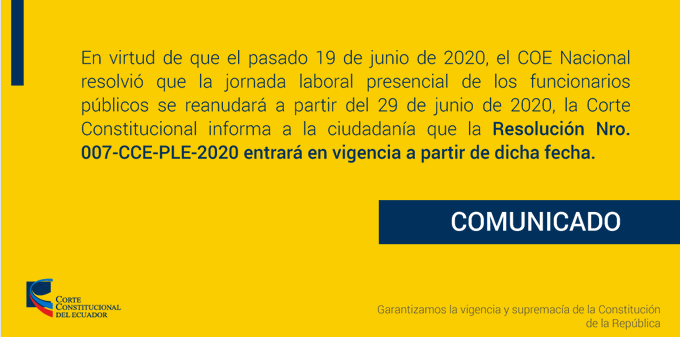 La Resolución No. 007-CCE-PLE-2020 entrará en vigencia el lunes 29 de junio de 2020.