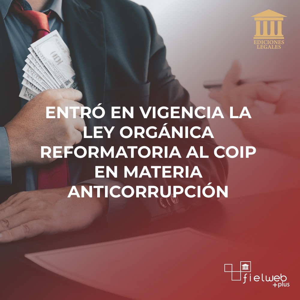 ENTRÓ EN VIGENCIA LA LEY ORGÁNICA REFORMATORIA AL COIP EN MATERIA ANTICORRUPCIÓN