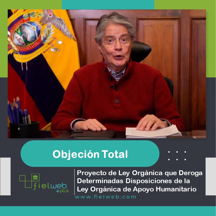Objeción Total al Proyecto de Ley Orgánica que deroga disposiciones de la Ley Orgánica de Apoyo Humanitario