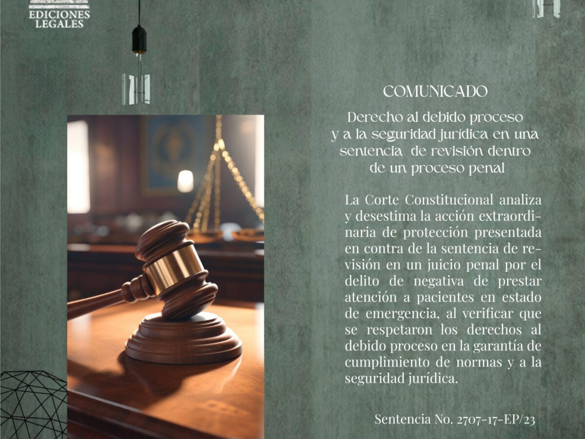 Derecho al debido proceso y a la seguridad jurídica en una sentencia de revisión dentro de un proceso penal